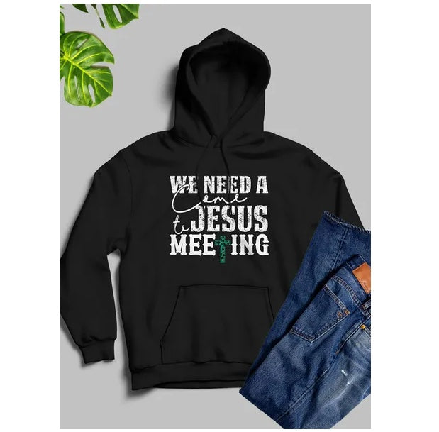 We Need A Come To Jesus Meeting Hoodie